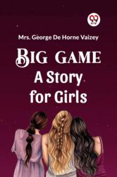 Big Game A Story For Girls (ISBN: 9789361152702)