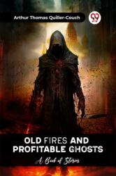 Old Fires And Profitable Ghosts A Book Of Stories (ISBN: 9789361151170)