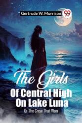 The Girls Of Central High On Lake LunaOr The Crew That Won (ISBN: 9789361429811)
