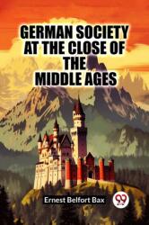 German Society At The Close Of The Middle Ages (ISBN: 9789361427022)