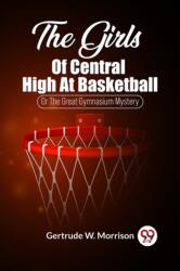 The Girls Of Central High At BasketballOr The Great Gymnasium Mystery (ISBN: 9789361426759)