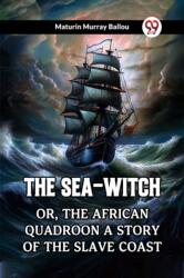 The Sea-Witch Or, The African Quadroon A Story of the Slave Coast (ISBN: 9789361426148)