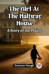 The Girl At The Halfway House A Story of the Plains (ISBN: 9789361425363)