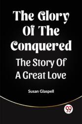 The Glory Of The ConqueredThe Story Of A Great Love (ISBN: 9789361423574)