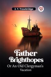 Father BrighthopesOr An Old Clergyman's Vacation (ISBN: 9789361422805)