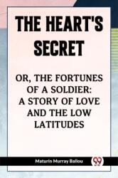 The Heart's SecretOr, the Fortunes of a Soldier: a Story of Love and the Low Latitudes (ISBN: 9789361422362)