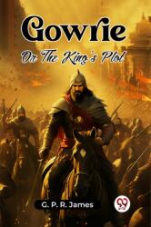 GowrieOr The King's Plot (ISBN: 9789361420702)