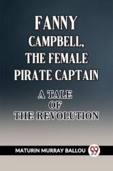 Fanny Campbell, The Female Pirate Captain A Tale of The Revolution (ISBN: 9789361420078)