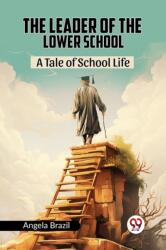 The Leader Of The Lower School A Tale Of School Life (ISBN: 9789361159978)