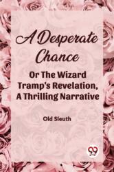 A Desperate Chance Or The Wizard Tramp'S Revelation, A Thrilling Narrative (ISBN: 9789361159770)