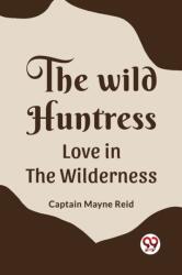 The Wild Huntress Love In The Wilderness (ISBN: 9789361157653)