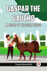 Gaspar the Gaucho A Story of the Gran Chaco (ISBN: 9789361150456)