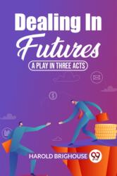 Dealing In Futures A Play In Three Acts (ISBN: 9789361150401)