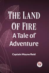 The Land Of Fire A Tale Of Adventure (ISBN: 9789361150241)
