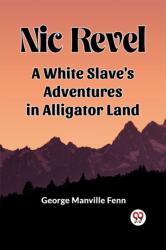 Nic Revel A White Slave's Adventures in Alligator Land (ISBN: 9789361158001)