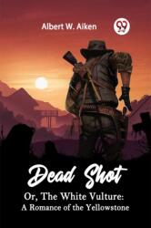 Dead Shot Or, The White Vulture (ISBN: 9789361156014)