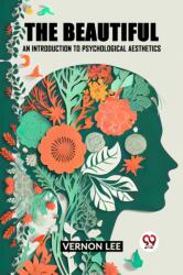 The Beautiful an Introduction to Psychological Aesthetics (ISBN: 9789361158193)