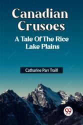 CANADIAN CRUSOES A TALE OF THE RICE LAKE PLAINS (ISBN: 9789361158124)