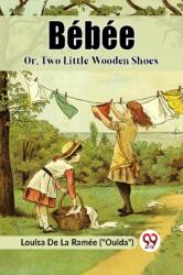 BEBEE Or, Two Little Wooden Shoes (ISBN: 9789361155970)
