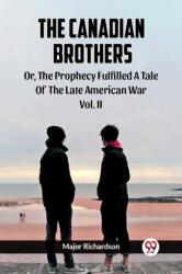 The Canadian Brothers Or, The Prophecy Fulfilled A Tale Of The Late American War Vol. II (ISBN: 9789361151422)