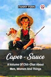 Caper-Sauce A Volume Of Chit-Chat About Men, Women And Things (ISBN: 9789361151231)