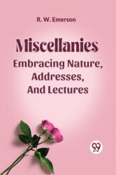 MISCELLANIES EMBRACING NATURE, ADDRESSES, AND LECTURES (ISBN: 9789360469085)
