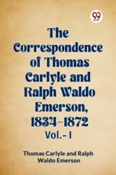 The Correspondence of Thomas Carlyle and Ralph Waldo Emerson, 1834-1872, Vol. I (ISBN: 9789360468095)
