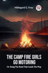 The Camp Fire Girls Go Motoring Or, Along the Road that Leads the Way (ISBN: 9789360467142)
