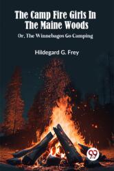 The Camp Fire Girls In The Maine Woods Or, The Winnebagos Go Camping (ISBN: 9789360464042)