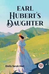 Earl Hubert's Daughter (ISBN: 9789360463847)