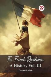 The French Revolution A History Vol. III (ISBN: 9789360462482)
