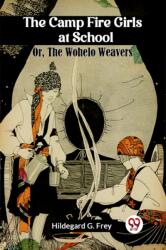 The Camp Fire Girls at School Or, The Wohelo Weavers (ISBN: 9789360462376)