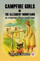 Campfire Girls in the Allegheny Mountains Or, A Christmas Success against Odds (ISBN: 9789360462178)