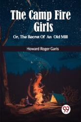 THE CAMP FIRE GIRLS Or, THE SECRET OF AN OLD MILL (ISBN: 9789360462093)