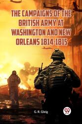 The Campaigns of the British Army at Washington and New Orleans 1814-1815 (ISBN: 9789360461539)