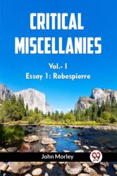 CRITICAL MISCELLANIES Essay 1: Robespierre Vol. I (ISBN: 9789360460686)