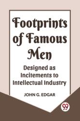 FOOTPRINTS OF FAMOUS MEN DESIGNED AS INCITEMENTS TO INTELLECTUAL INDUSTRY (ISBN: 9789360460662)