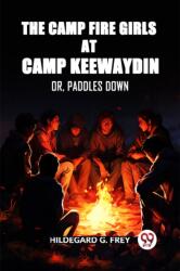 The Camp Fire Girls at Camp Keewaydin Or, Paddles Down (ISBN: 9789360460181)