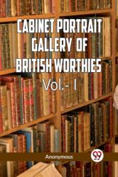 The Cabinet Portrait Gallery of British Worthies Vol. - l (ISBN: 9789360460105)