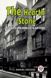 The Hearth-Stone: THOUGHTS UPON HOME-LIFE IN OUR CITIES (ISBN: 9789359956466)