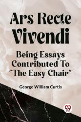ARS RECTE VIVENDI BEING ESSAYS CONTRIBUTED TO "THE EASY CHAIR (ISBN: 9789359955667)