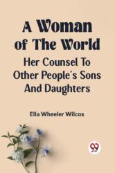 A Woman of the World HER COUNSEL TO OTHER PEOPLE'S SONS AND DAUGHTERS (ISBN: 9789359955537)