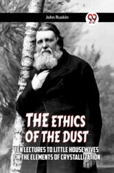 THE ETHICS OF THE DUST Ten Lectures To Little Housewives On The Elements Of Crystallization (ISBN: 9789359954844)