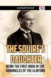 The Squire's DaughterBeing the First Book in the Chronicles of the Clintons (ISBN: 9789359952086)