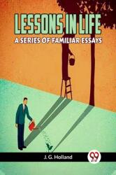 LESSONS IN LIFE A SERIES OF FAMILIAR ESSAYS (ISBN: 9789359951126)