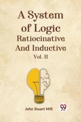 A System of Logic Ratiocinative and Inductive Vol. II (ISBN: 9789359322629)