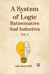A System of Logic Ratiocinative and Inductive Vol. I (ISBN: 9789359321493)
