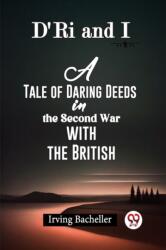 D'Ri And I A Tale Of Daring Deeds In The Second War With The British (ISBN: 9789361151071)