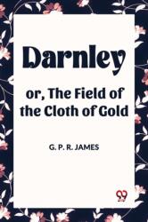Darnley or, The Field of the Cloth of Gold (ISBN: 9789360462567)