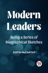 MODERN LEADERS BEING A SERIES OF BIOGRAPHICAL SKETCHES (ISBN: 9789359959238)